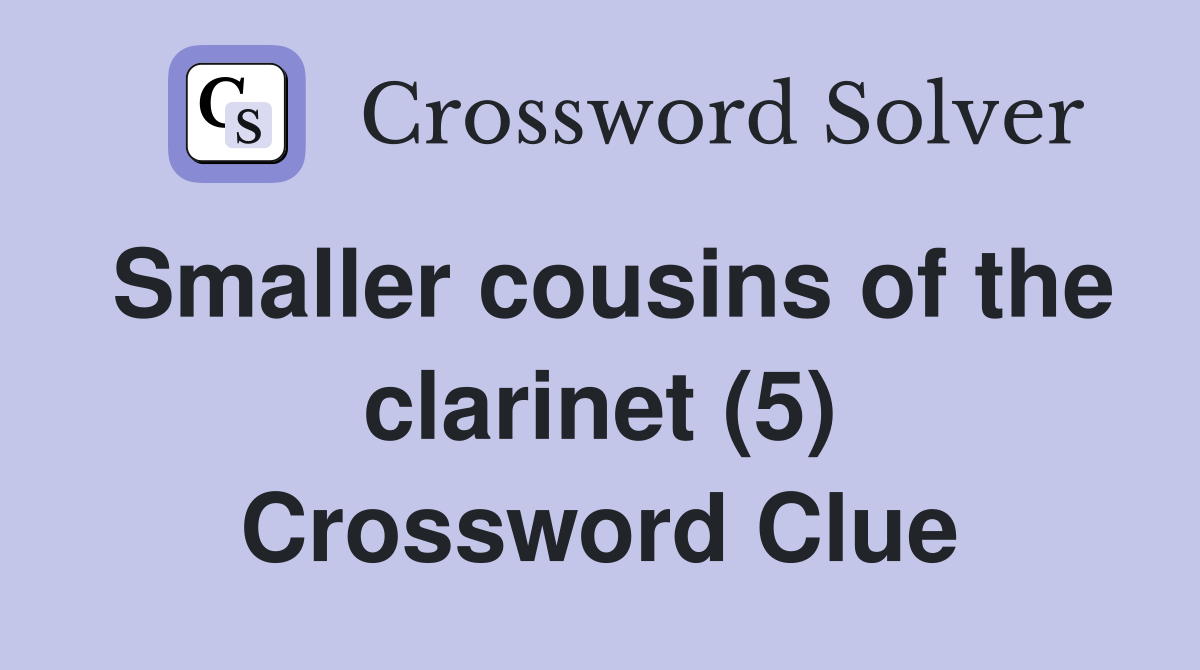 Smaller cousins of the clarinet (5) Crossword Clue