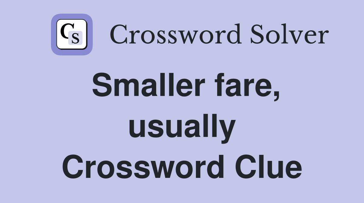 Smaller fare, usually Crossword Clue