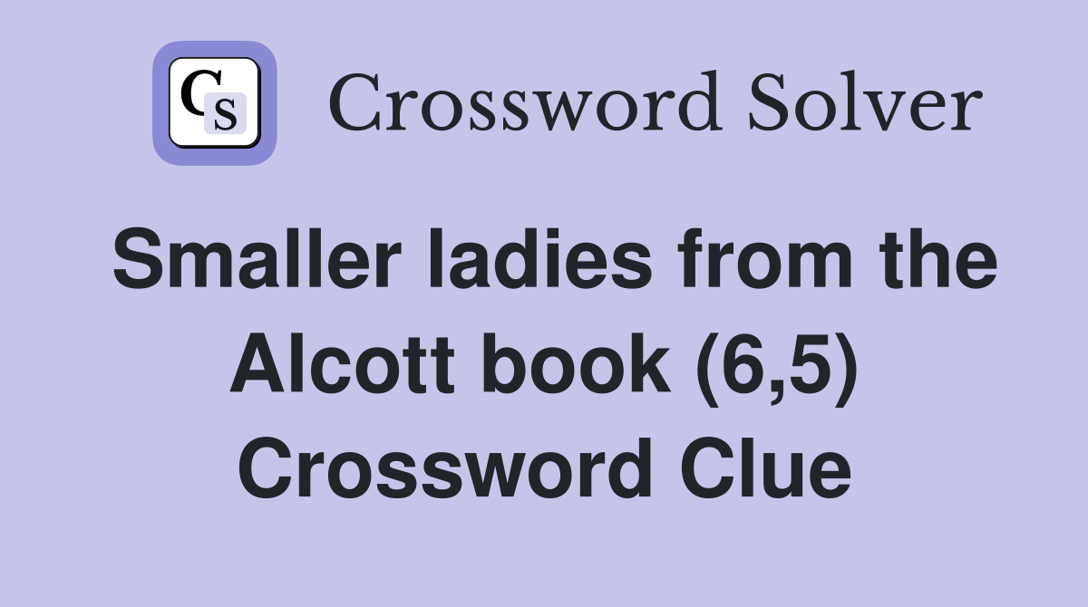 Smaller ladies from the Alcott book (6,5) Crossword Clue