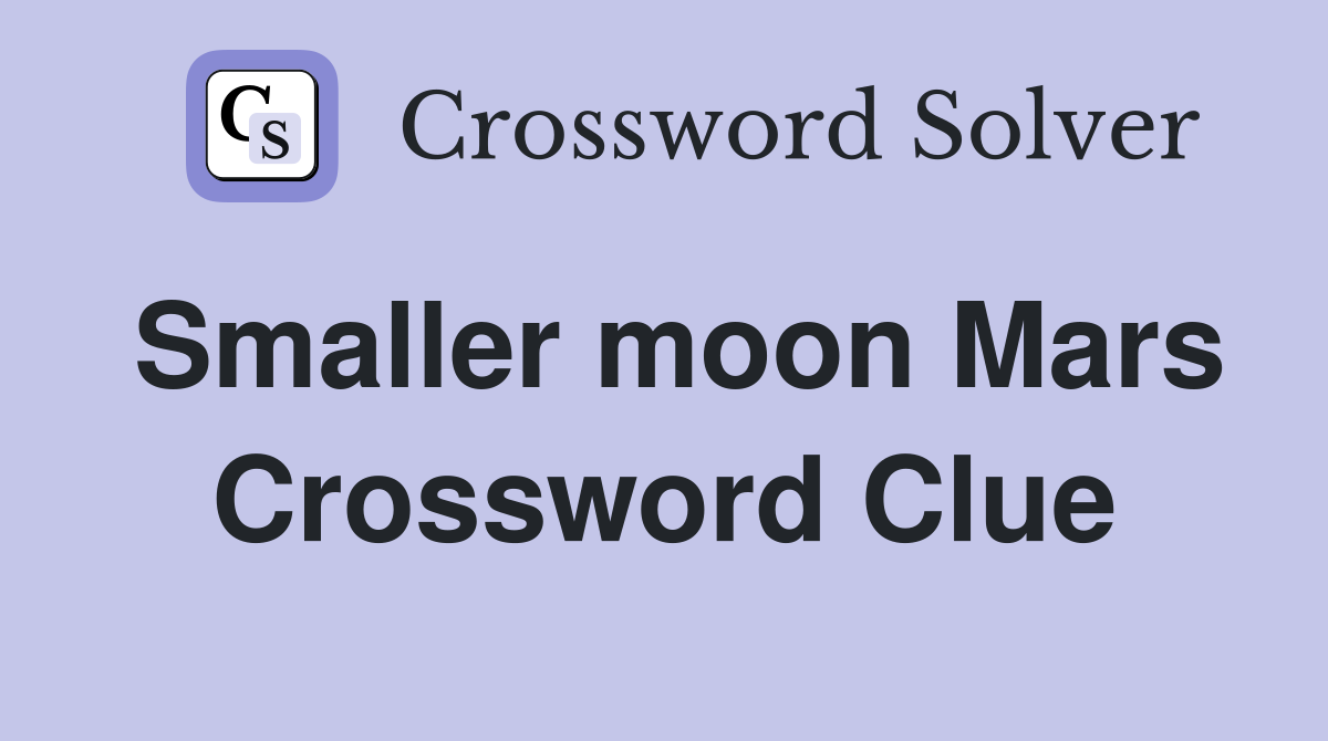 Smaller moon Mars Crossword Clue