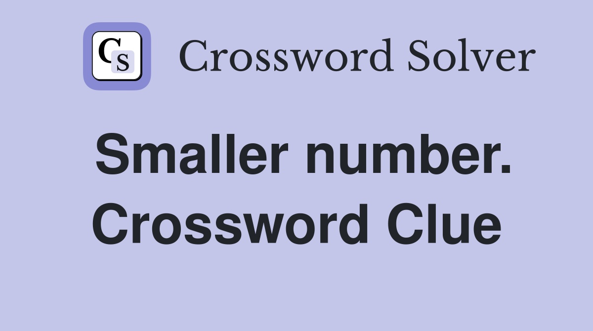 Smaller number. Crossword Clue