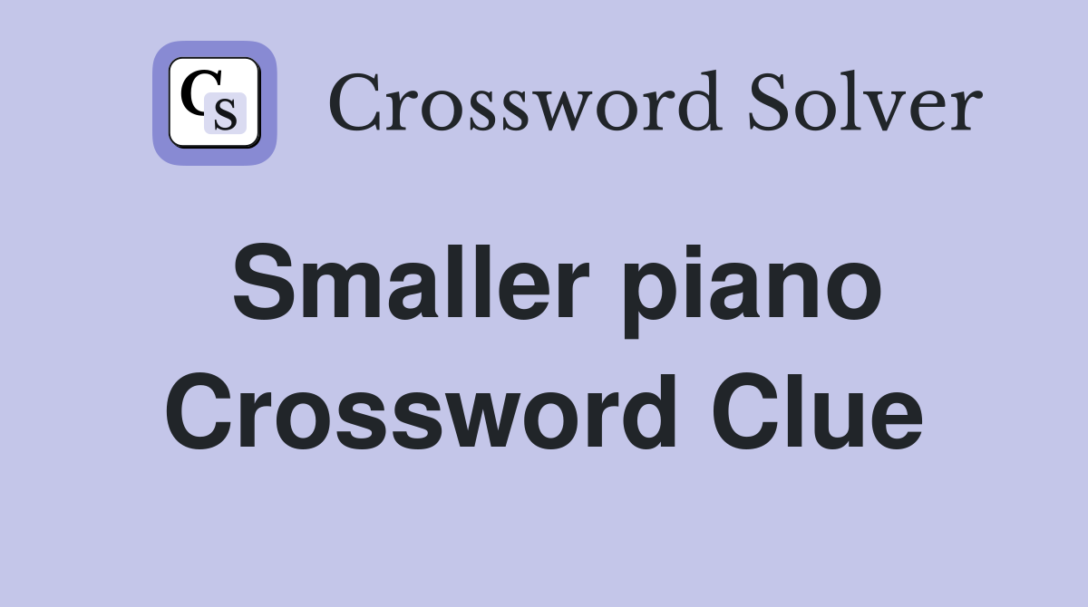 Smaller piano Crossword Clue