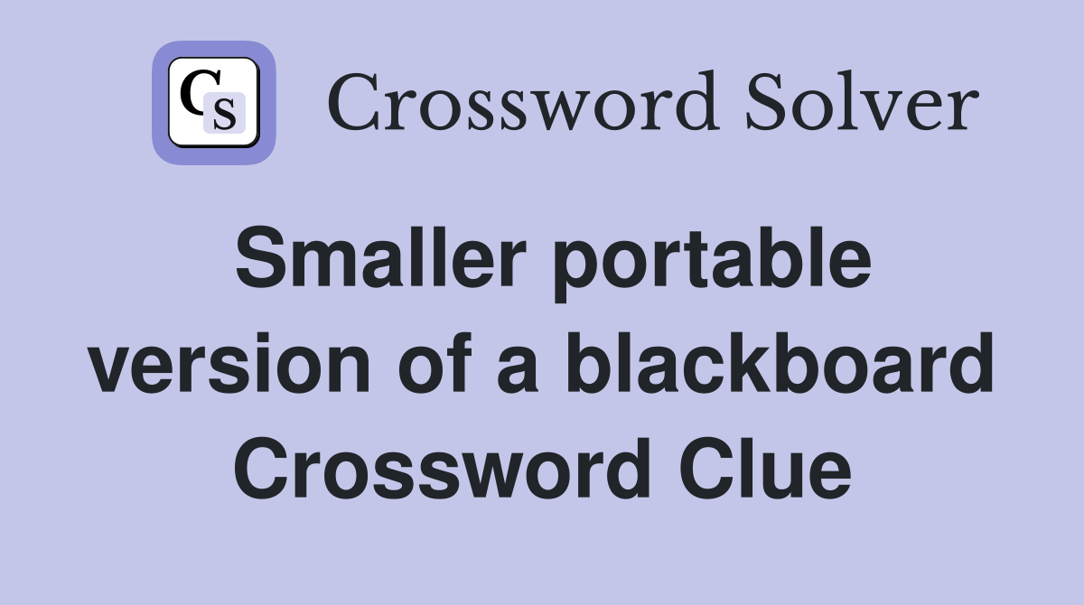 Smaller portable version of a blackboard Crossword Clue
