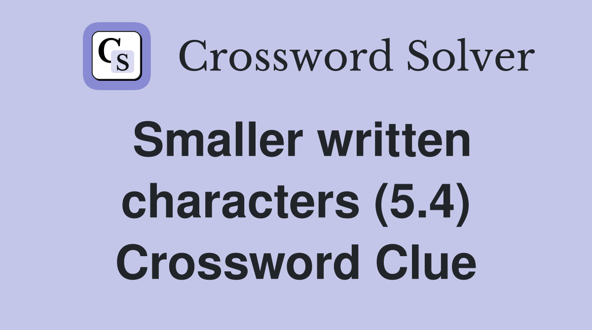 Smaller written characters (5.4) Crossword Clue
