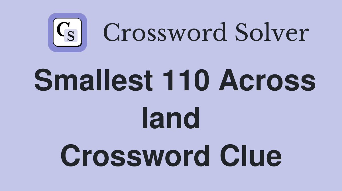 Smallest 110 Across land Crossword Clue