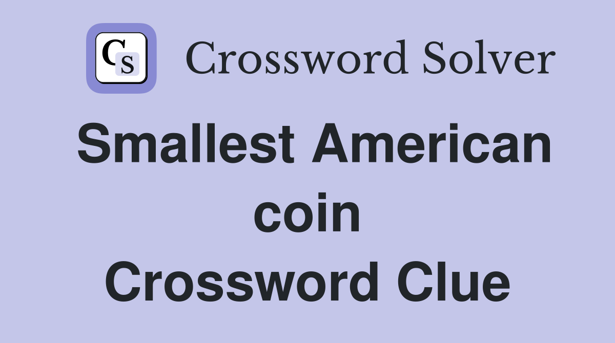 Smallest American coin Crossword Clue