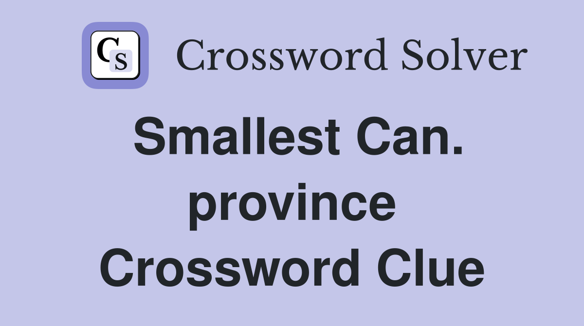 Smallest Can. province Crossword Clue
