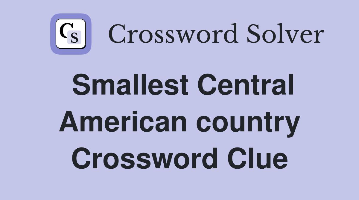 Smallest Central American country Crossword Clue