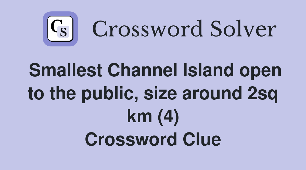 Smallest Channel Island open to the public, size around 2sq km (4) Crossword Clue