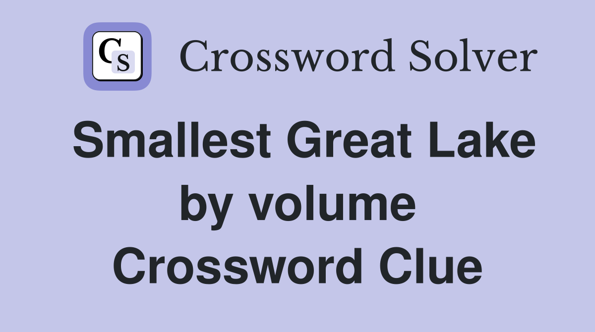 Smallest Great Lake by volume Crossword Clue