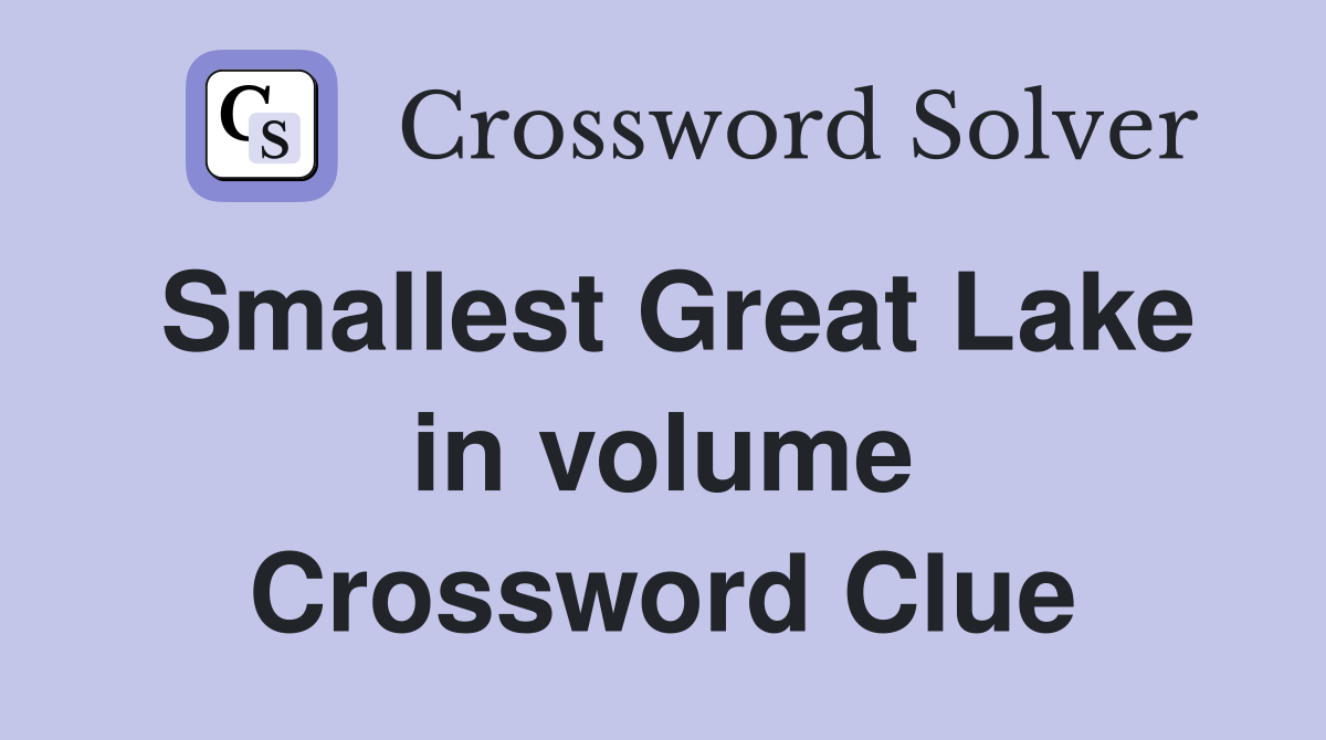 Smallest Great Lake in volume Crossword Clue