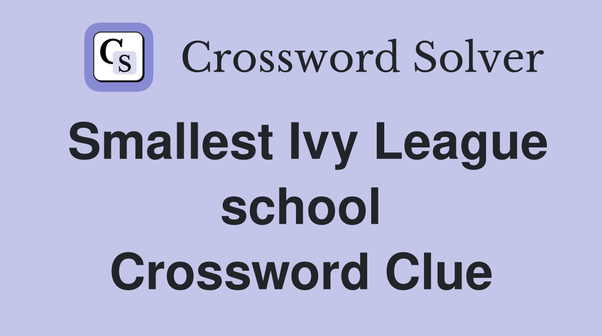 Smallest Ivy League school Crossword Clue