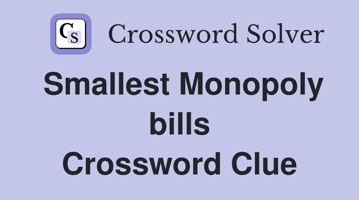 Smallest Monopoly bills Crossword Clue