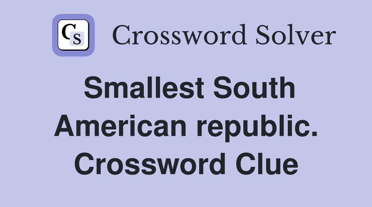 Smallest South American republic. Crossword Clue