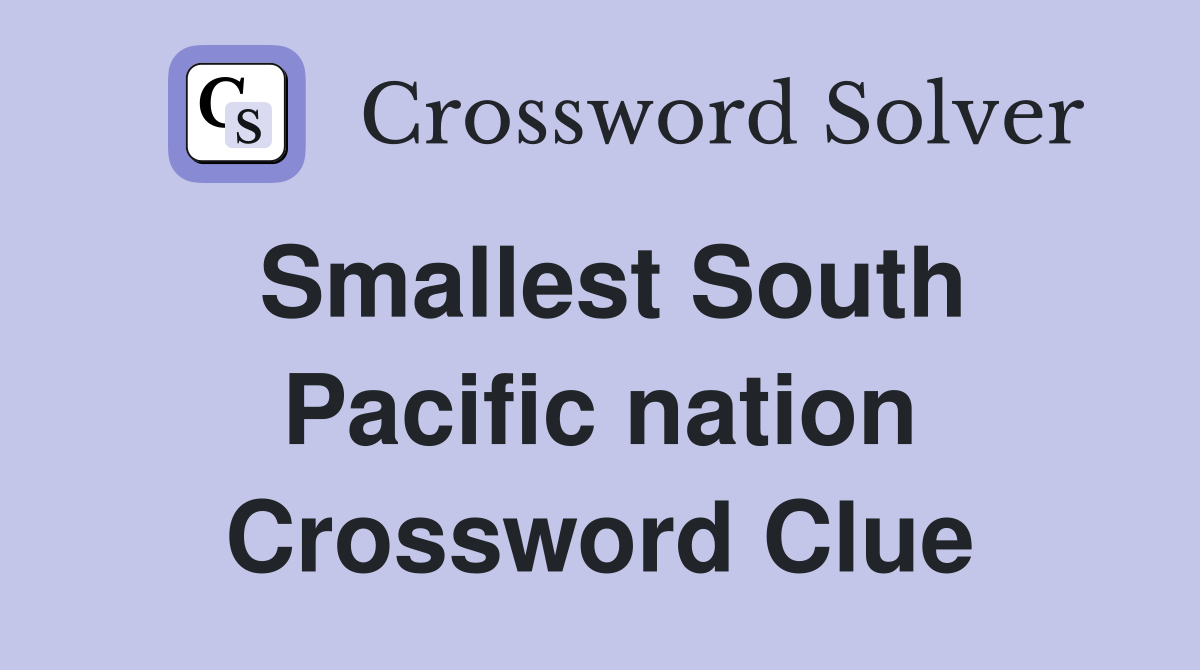 Smallest South Pacific nation Crossword Clue