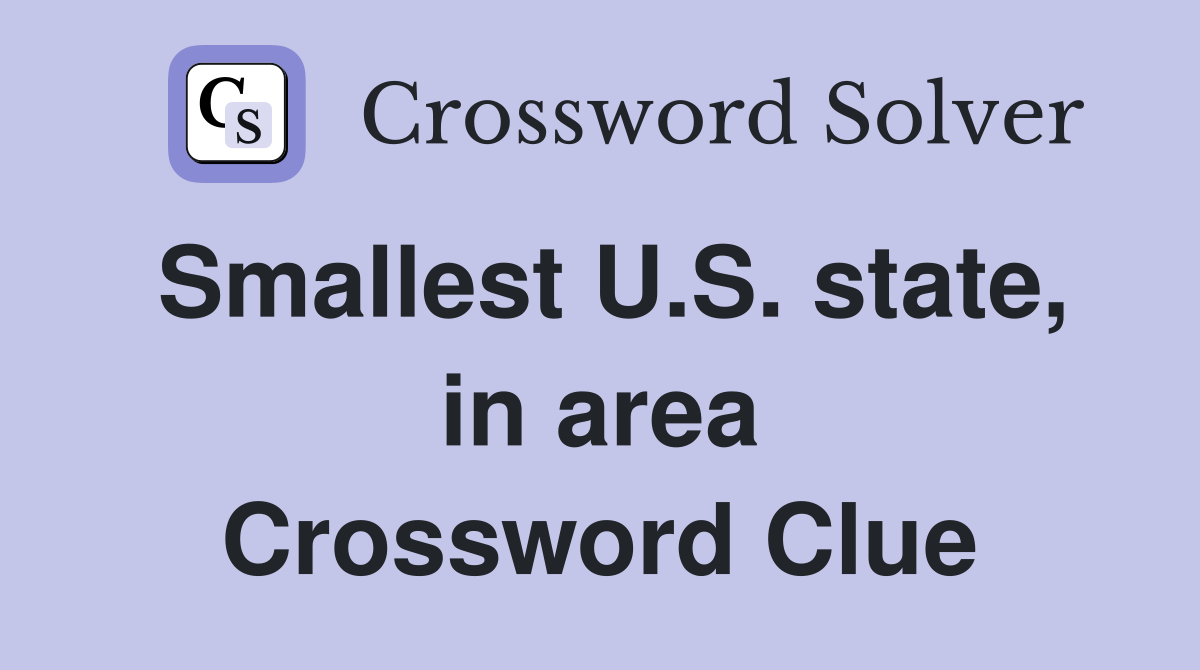 Smallest U.S. state, in area Crossword Clue