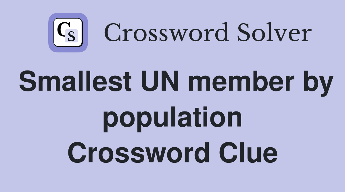 Smallest UN member by population Crossword Clue