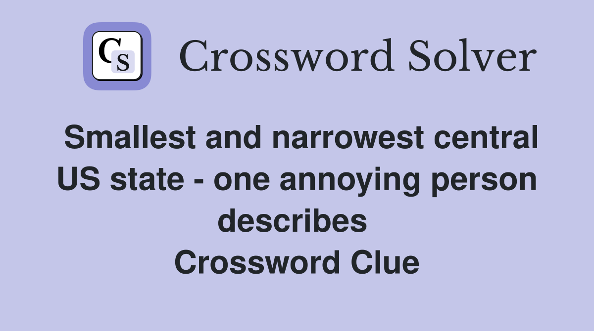 Smallest and narrowest central US state - one annoying person describes  Crossword Clue
