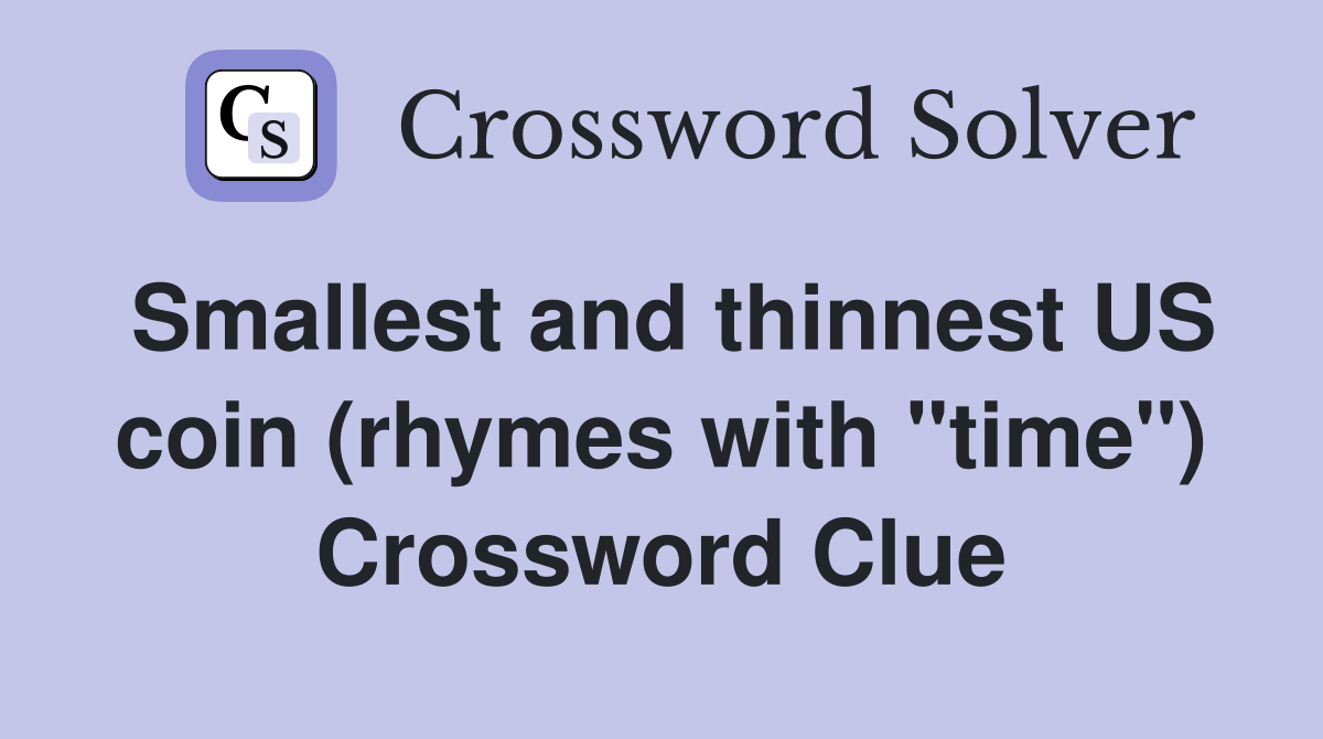 Smallest and thinnest US coin (rhymes with "time") Crossword Clue