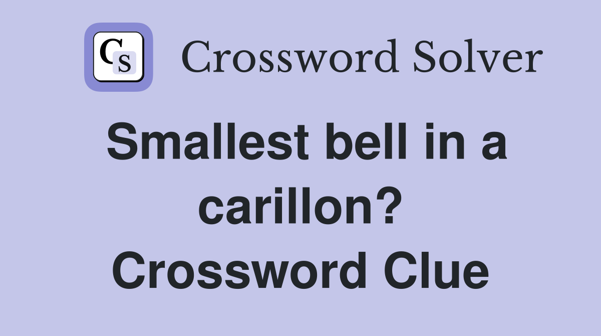 Smallest bell in a carillon? Crossword Clue