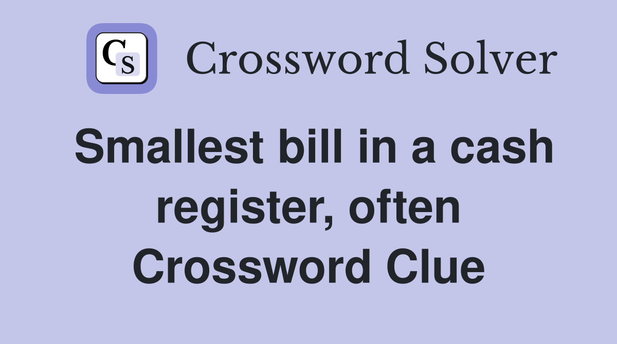 Smallest bill in a cash register, often Crossword Clue