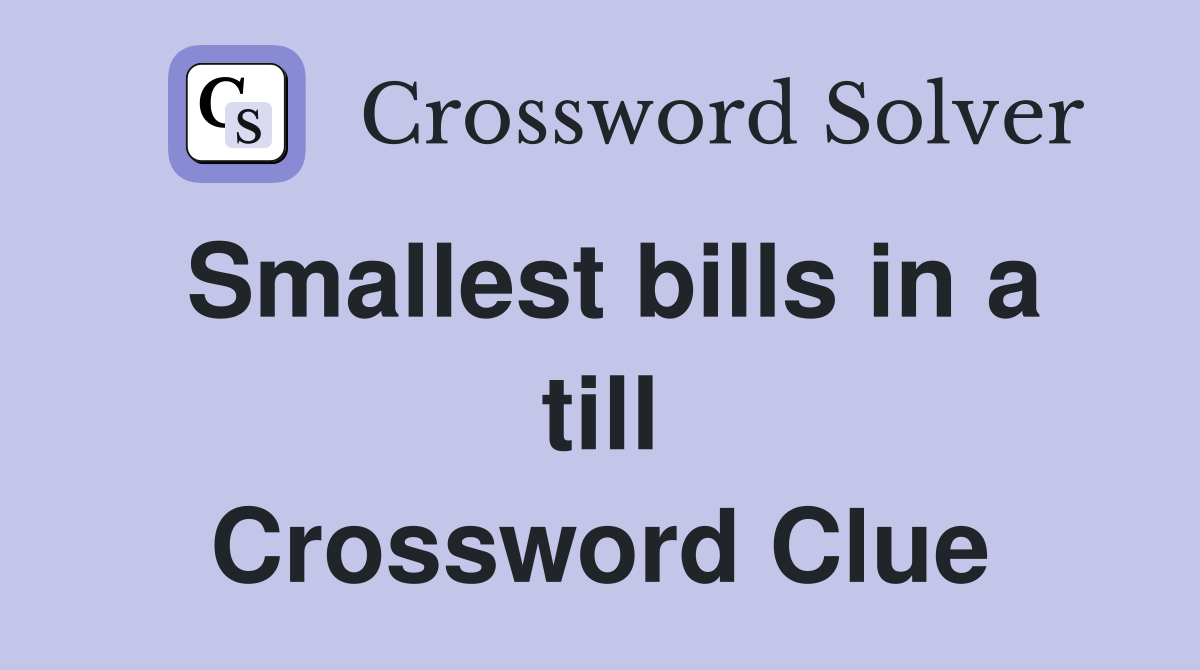Smallest bills in a till Crossword Clue