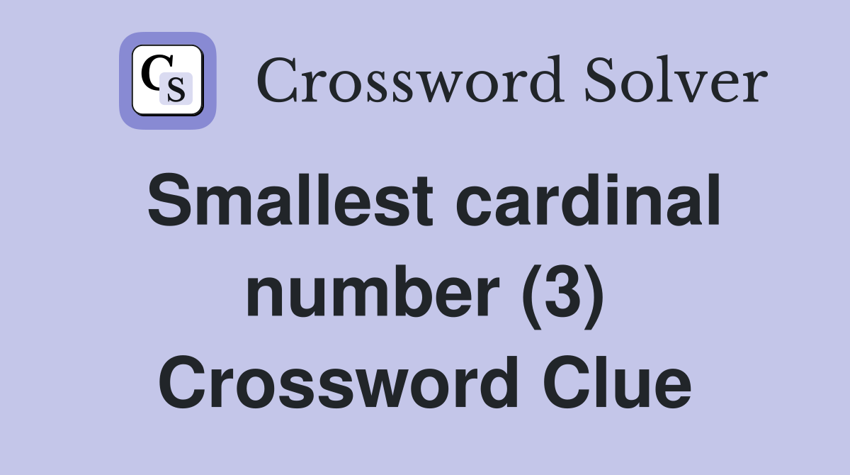 Smallest cardinal number (3) Crossword Clue