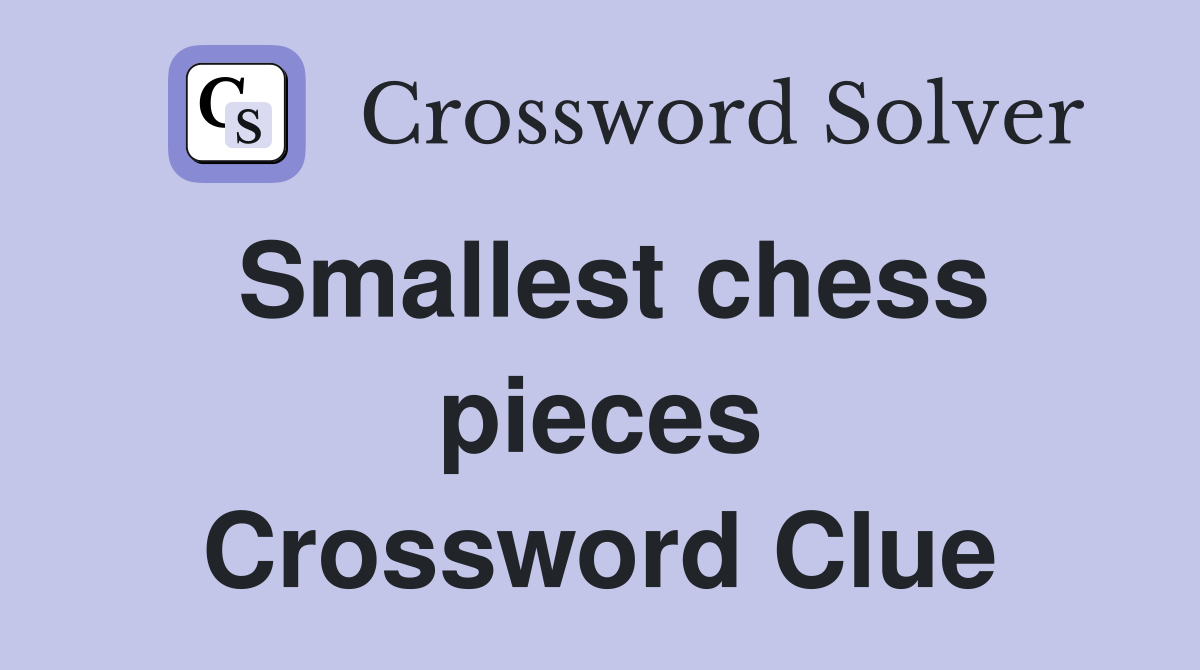 Smallest chess pieces Crossword Clue