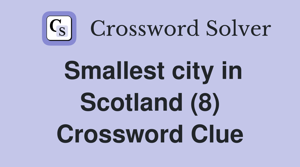 Smallest city in Scotland (8) Crossword Clue