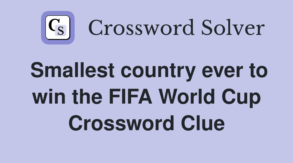 Smallest country ever to win the FIFA World Cup Crossword Clue