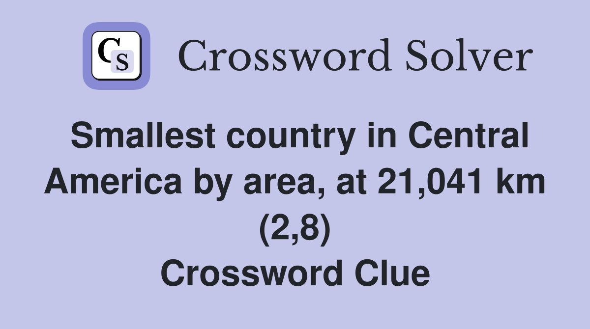 Smallest country in Central America by area, at 21,041 km (2,8) Crossword Clue