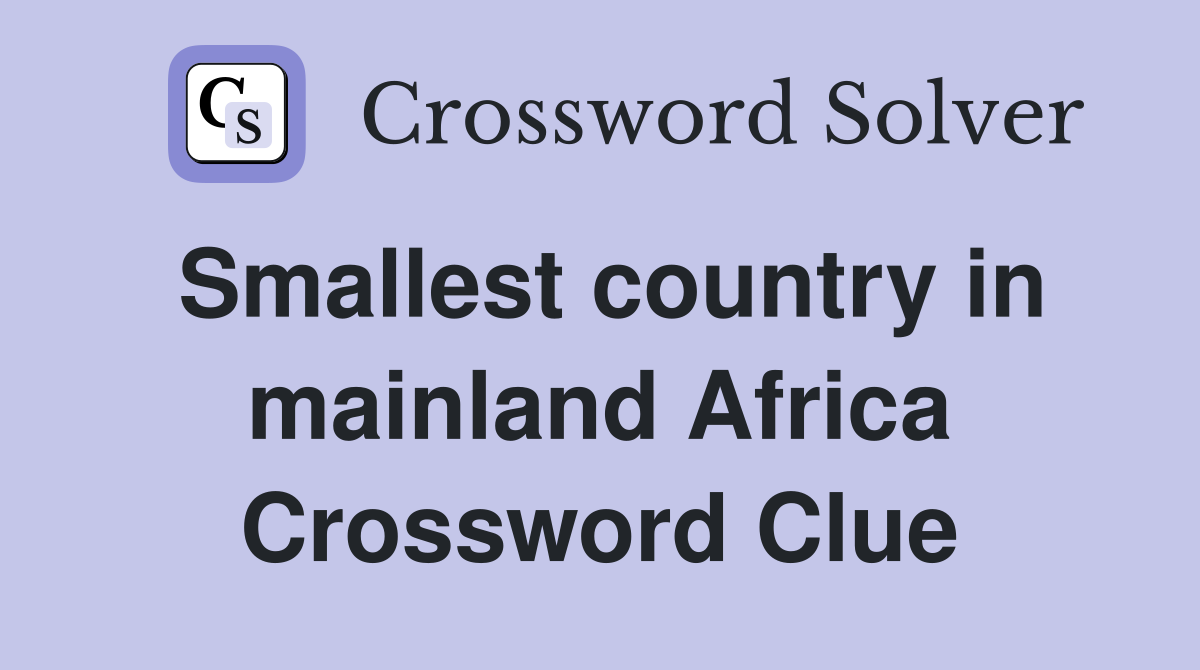 Smallest country in mainland Africa Crossword Clue