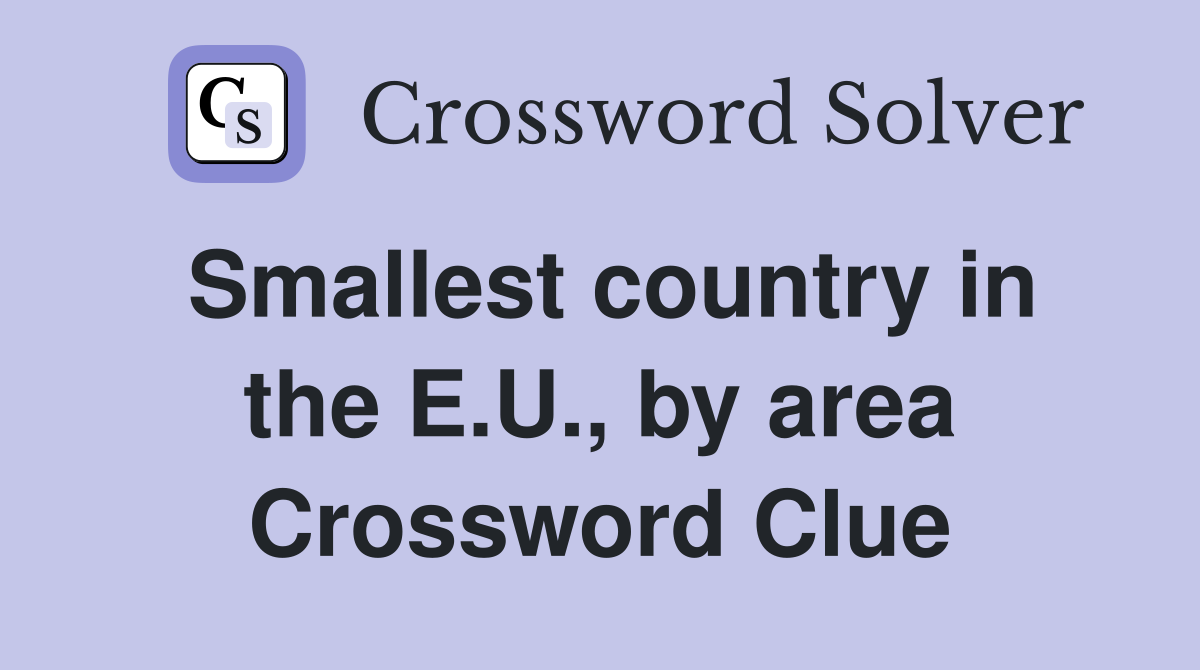 Smallest country in the E.U., by area Crossword Clue