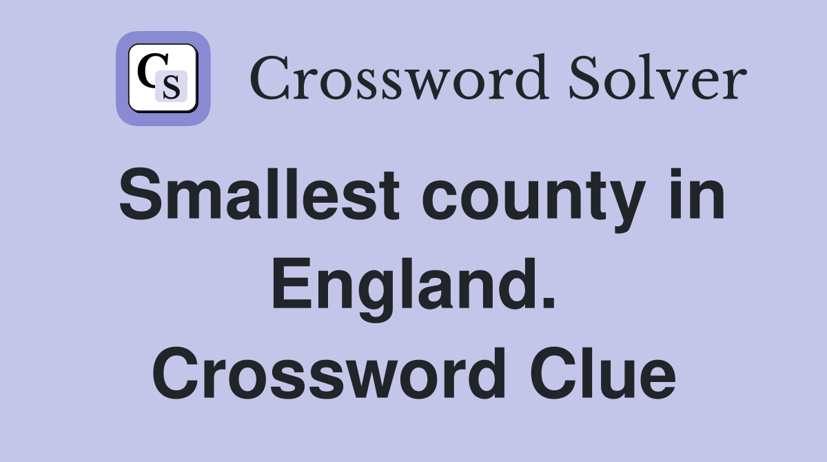 Smallest county in England. Crossword Clue