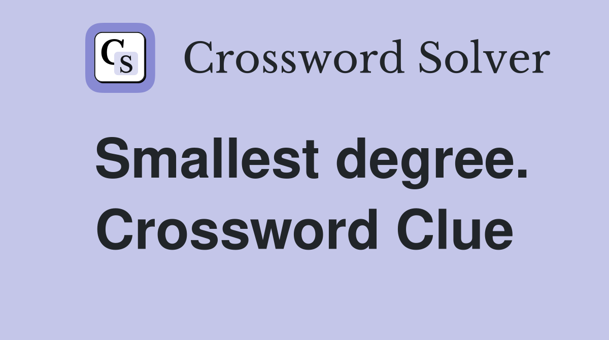 Smallest degree. Crossword Clue