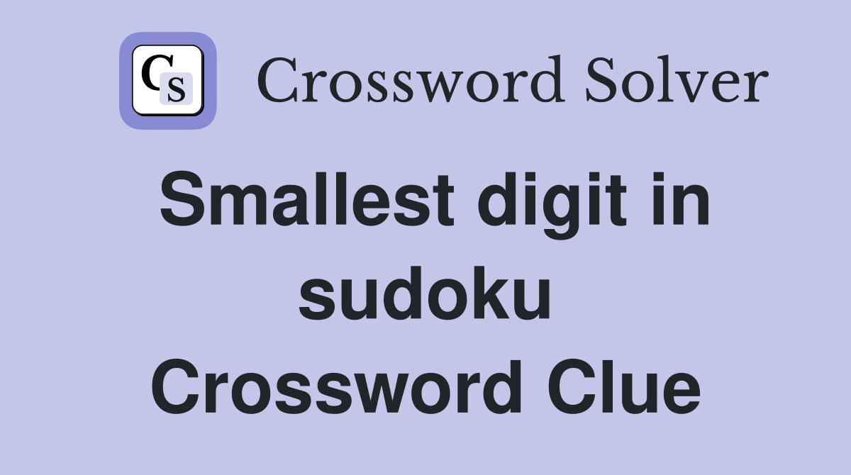 Smallest digit in sudoku Crossword Clue
