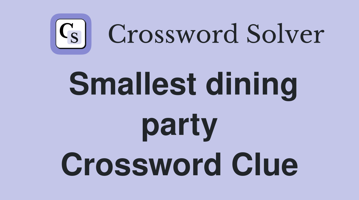 Smallest dining party Crossword Clue