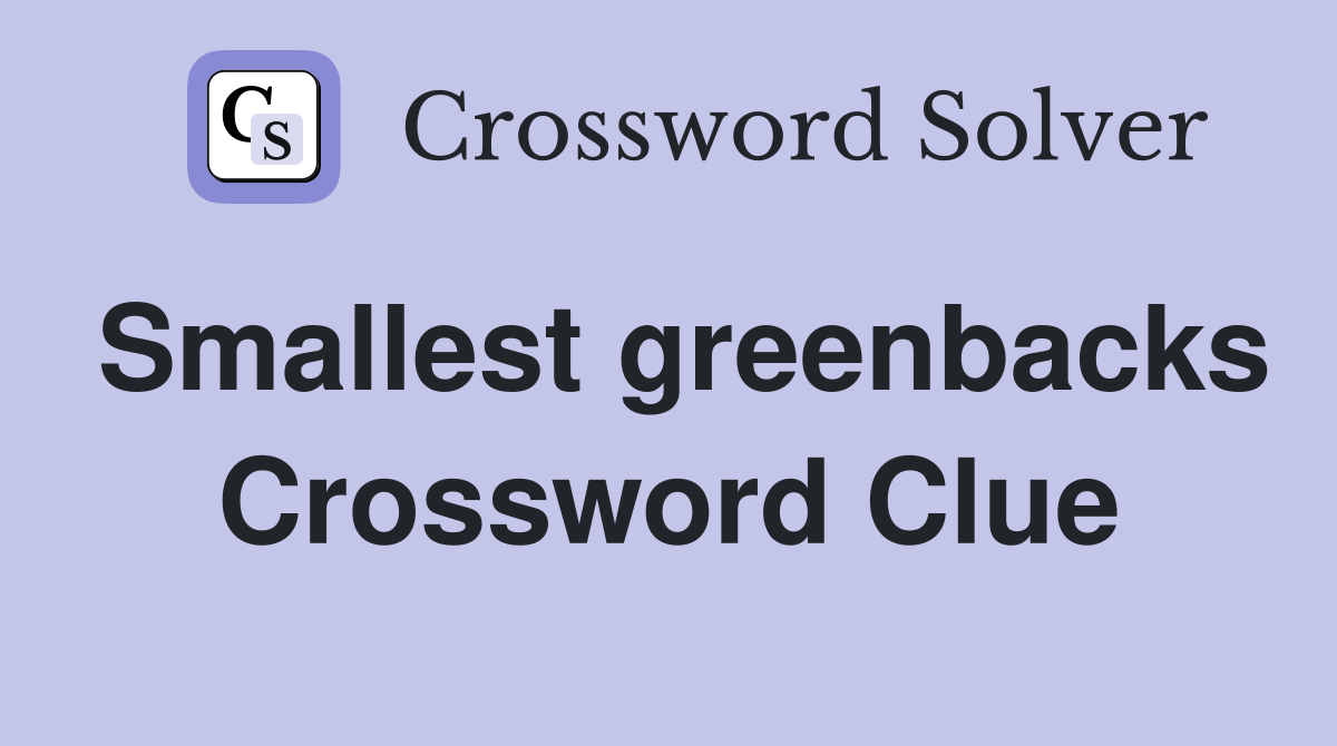 Smallest greenbacks Crossword Clue