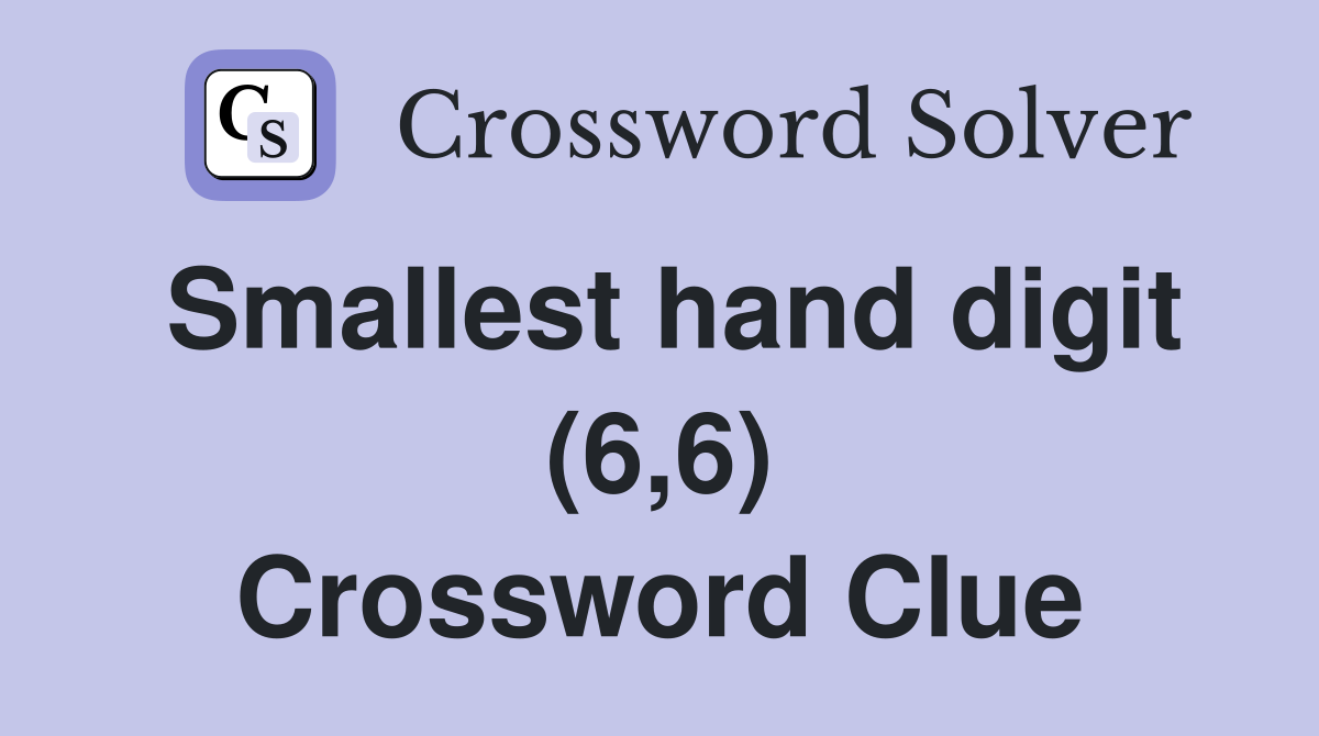 Smallest hand digit (6,6) Crossword Clue
