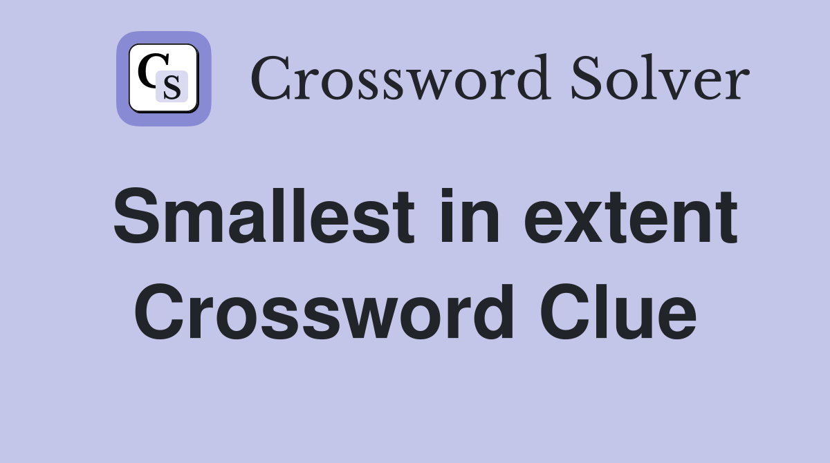 Smallest in extent Crossword Clue