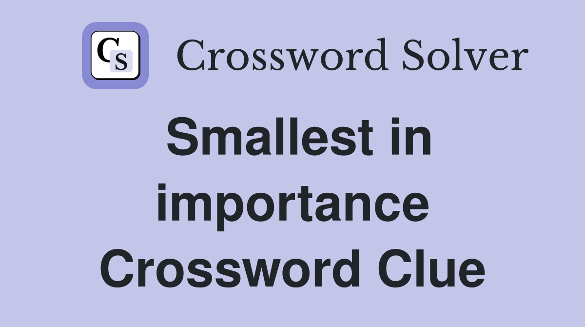 Smallest in importance Crossword Clue