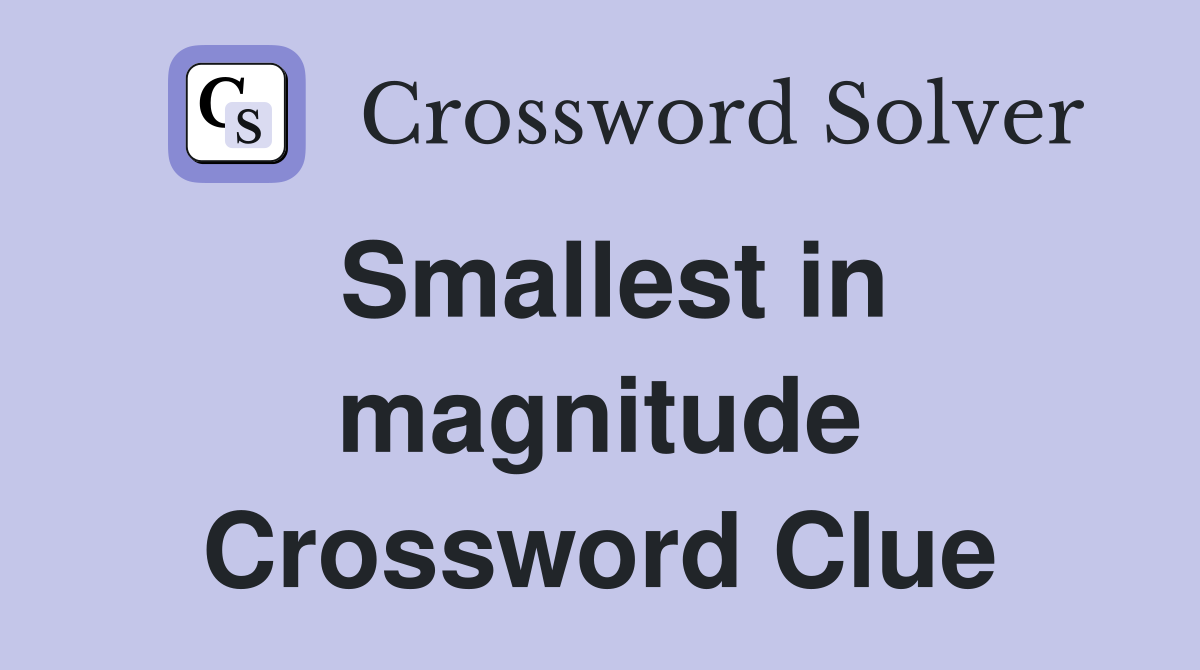 Smallest in magnitude Crossword Clue