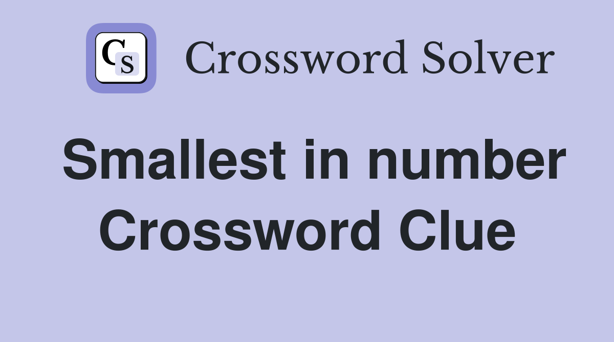 Smallest in number Crossword Clue
