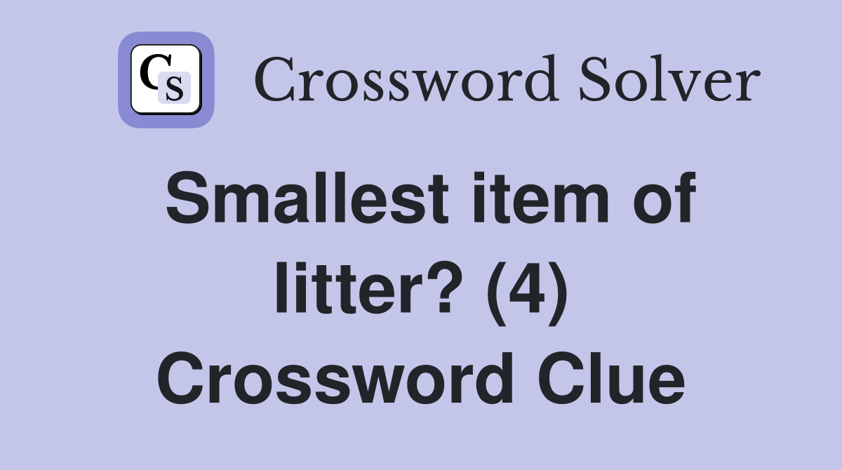 Smallest item of litter? (4) Crossword Clue