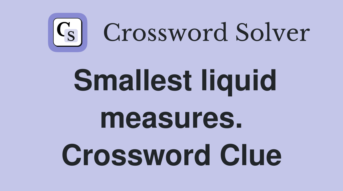 Smallest liquid measures. Crossword Clue