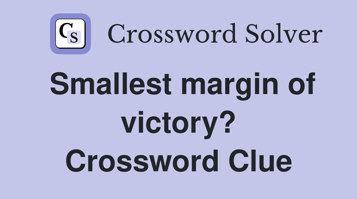 Smallest margin of victory? Crossword Clue
