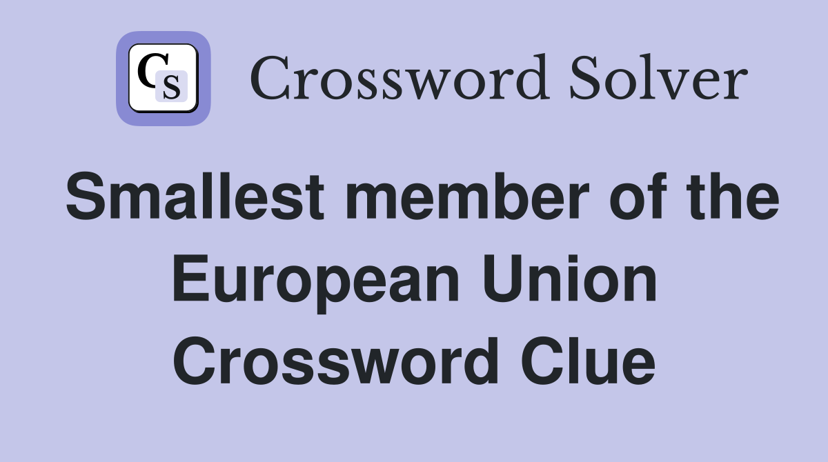 Smallest member of the European Union Crossword Clue