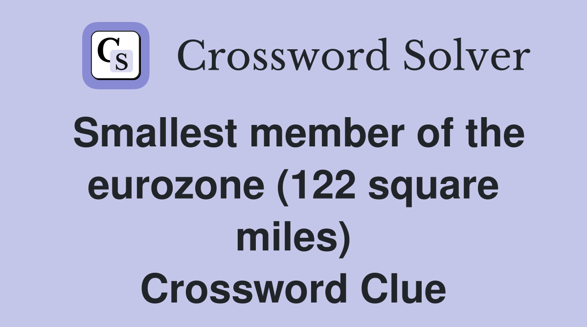 Smallest member of the eurozone (122 square miles) Crossword Clue