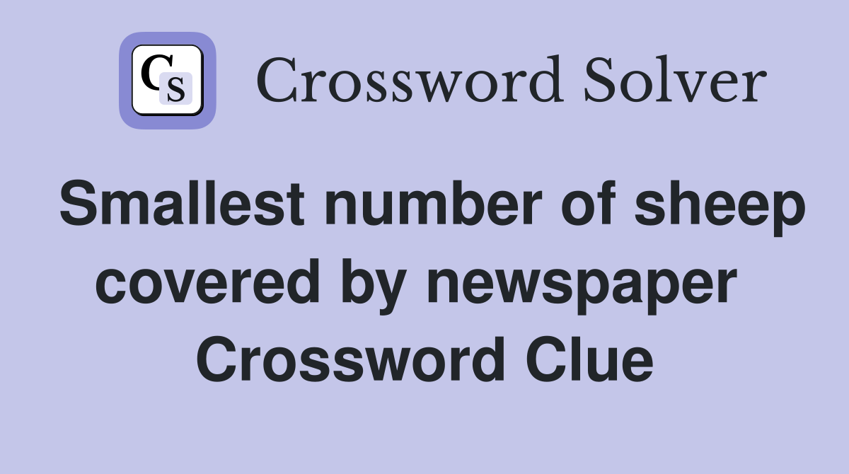 Smallest number of sheep covered by newspaper  Crossword Clue