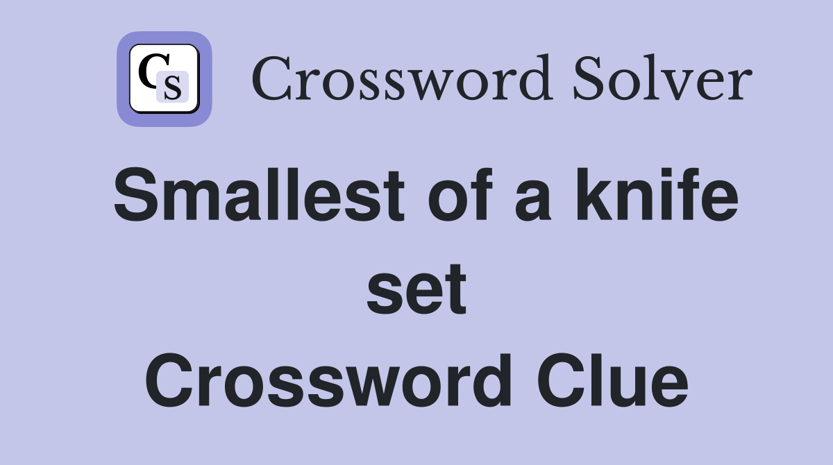 Smallest of a knife set Crossword Clue